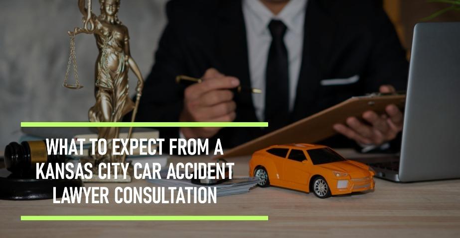 What to Expect from a Kansas City Car Accident Lawyer Consultation