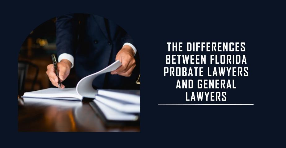 The Differences Between Florida Probate Lawyers and General Lawyers